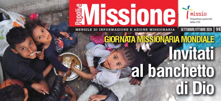 “Popoli e Missione” settembre/ottobre: Giornata Missionaria Mondiale, un banchetto per tutte le genti