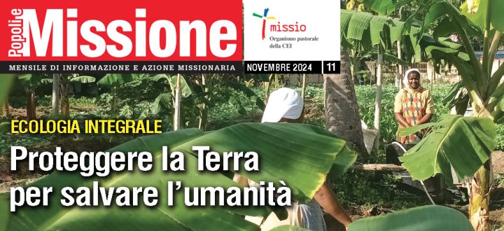 “Popoli e Missione” di novembre: missionari per un’ecologia sostenibile e integrale